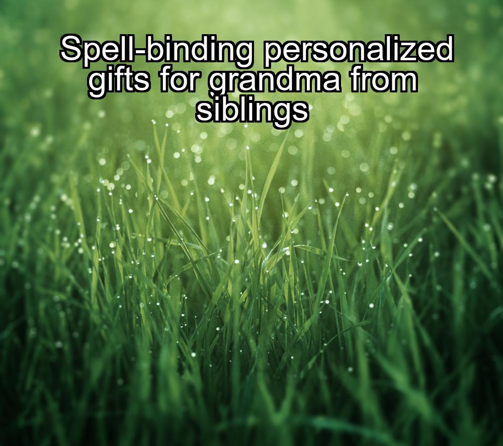 spell-binding-personalized-gifts-for-grandma-from-siblings-1737453120-1