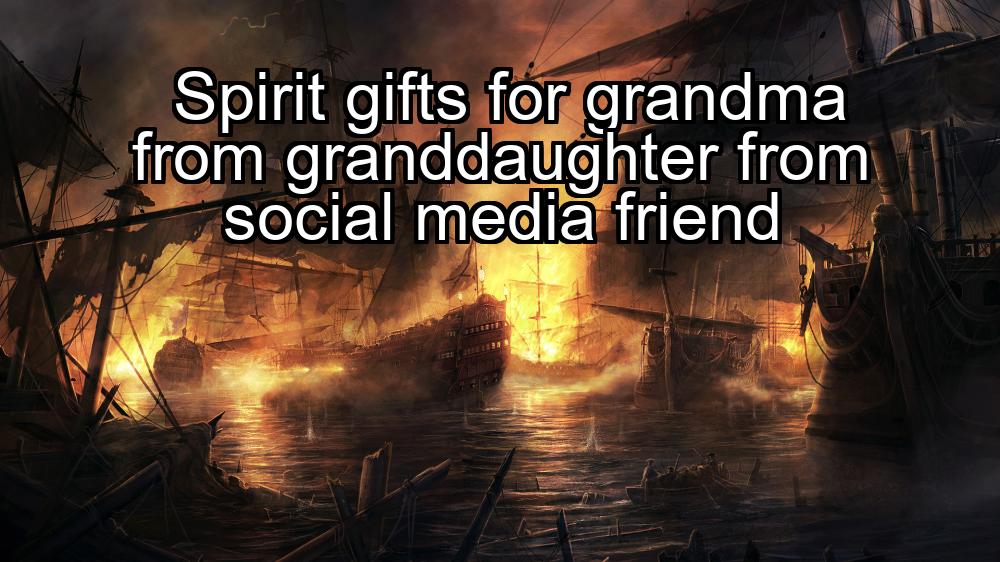 spirit-gifts-for-grandma-from-granddaughter-from-social-media-friend-1737422719-1