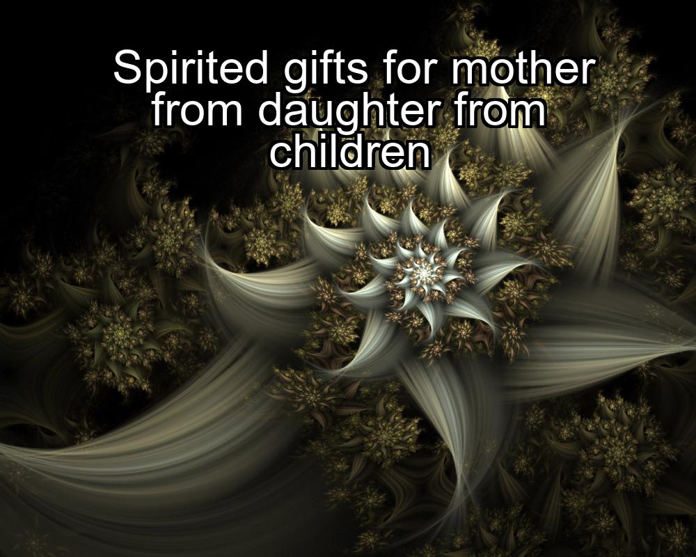 spirited-gifts-for-mother-from-daughter-from-children-1737455132-1