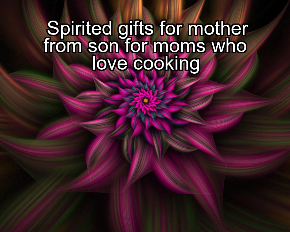 spirited-gifts-for-mother-from-son-for-moms-who-love-cooking-1737466897-1