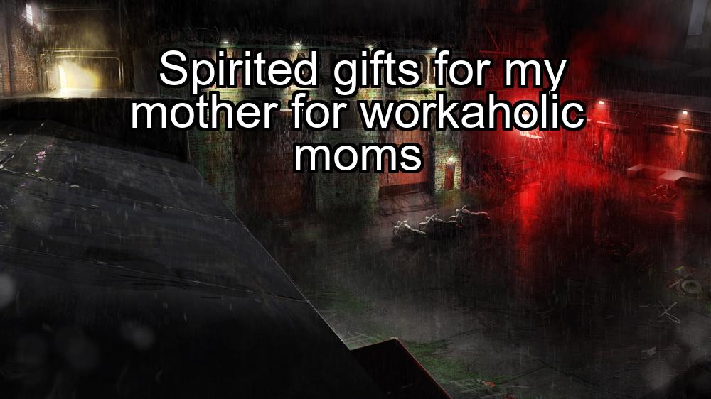 spirited-gifts-for-my-mother-for-workaholic-moms-1737369647-1