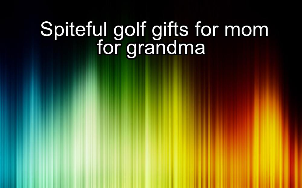 spiteful-golf-gifts-for-mom-for-grandma-1737371425-1