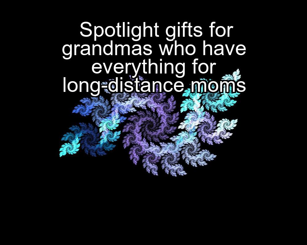 spotlight-gifts-for-grandmas-who-have-everything-for-long-distance-moms-1737470445-1