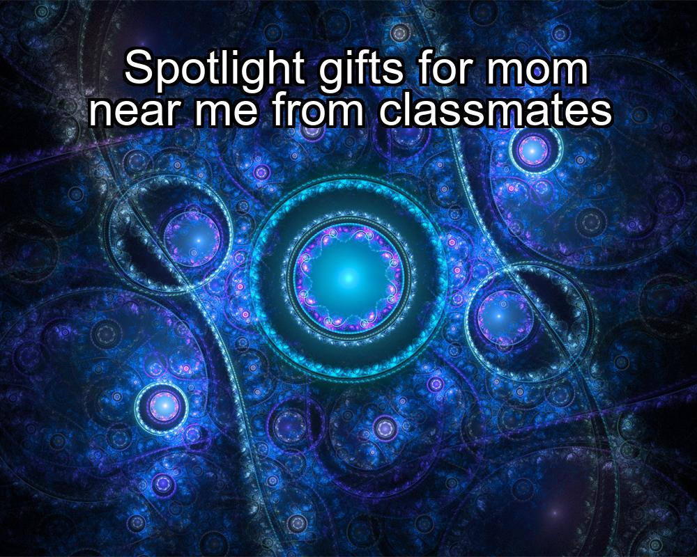 spotlight-gifts-for-mom-near-me-from-classmates-1737327323-1