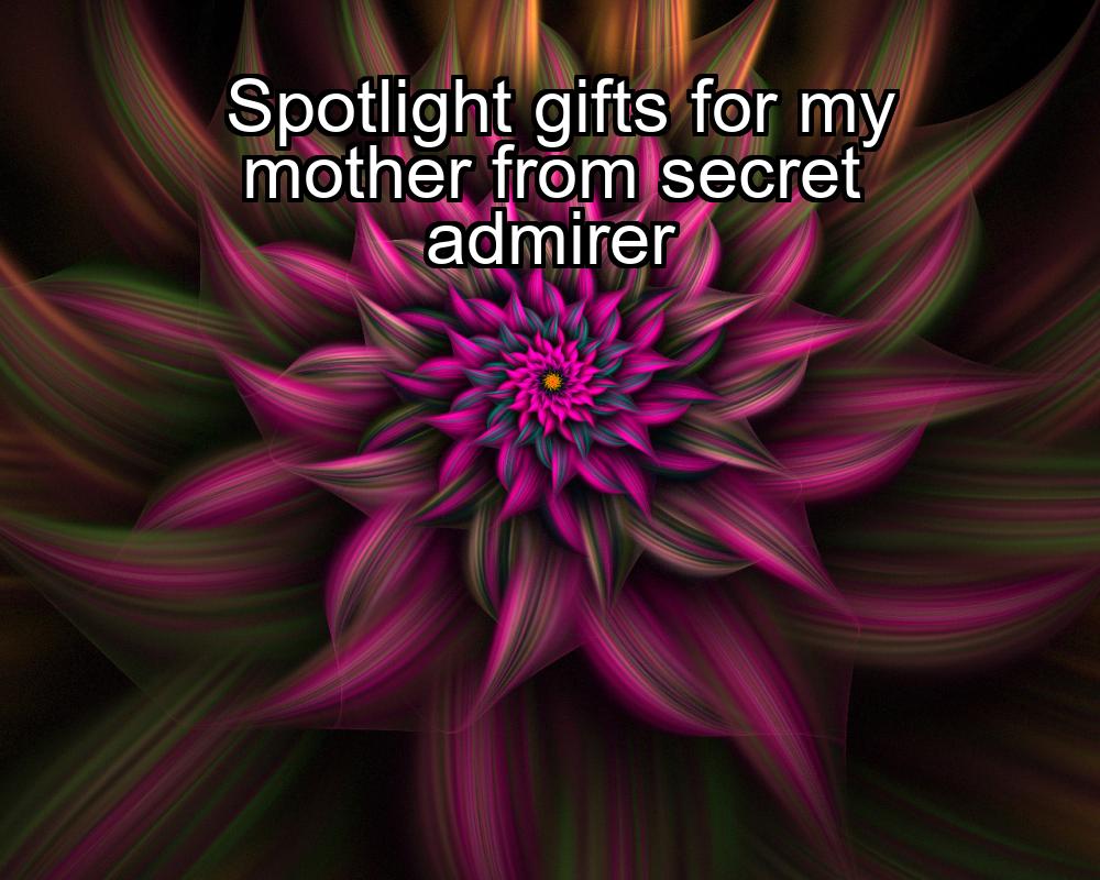 spotlight-gifts-for-my-mother-from-secret-admirer-1737453940-1