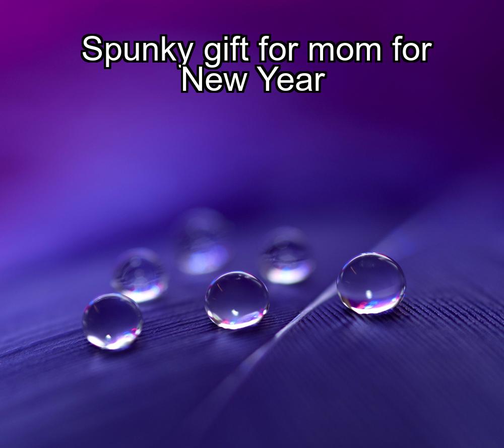 spunky-gift-for-mom-for-new-year-1737432033-1