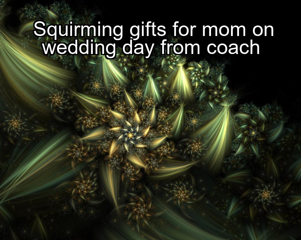 squirming-gifts-for-mom-on-wedding-day-from-coach-1737393101-1