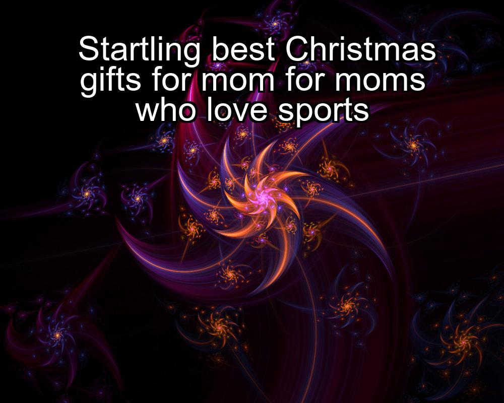 startling-best-christmas-gifts-for-mom-for-moms-who-love-sports-1737358816-1