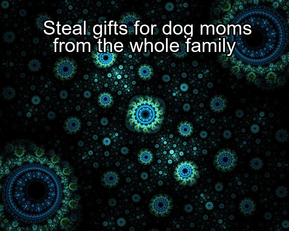 steal-gifts-for-dog-moms-from-the-whole-family-1737384936-1