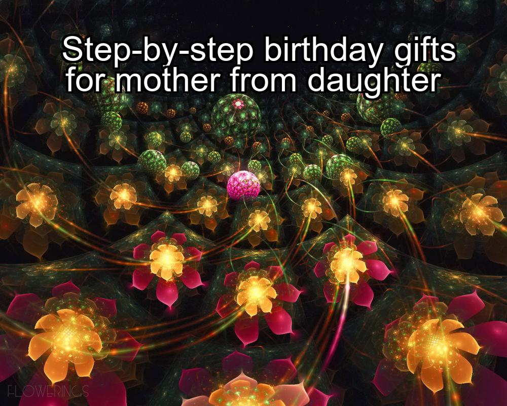 step-by-step-birthday-gifts-for-mother-from-daughter-1737381120-1