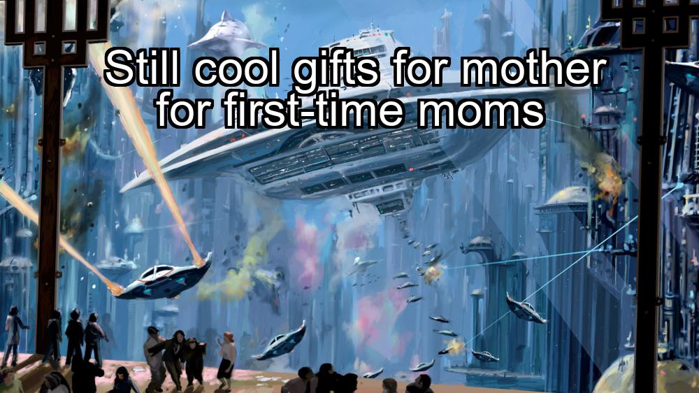 still-cool-gifts-for-mother-for-first-time-moms-1737351025-1