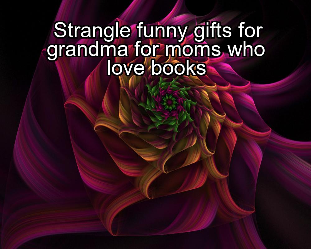 strangle-funny-gifts-for-grandma-for-moms-who-love-books-1737475920-1