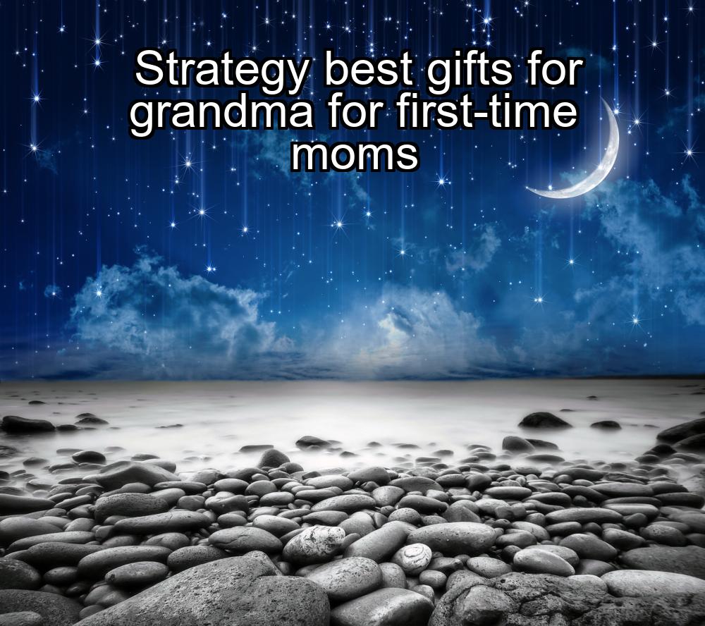 strategy-best-gifts-for-grandma-for-first-time-moms-1737487472-1