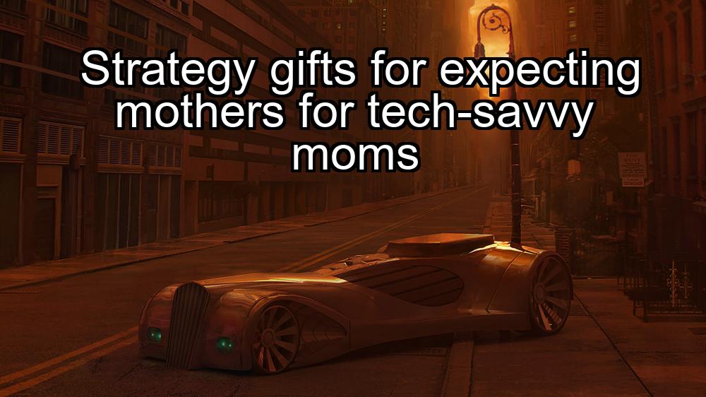 strategy-gifts-for-expecting-mothers-for-tech-savvy-moms-1737430532-1