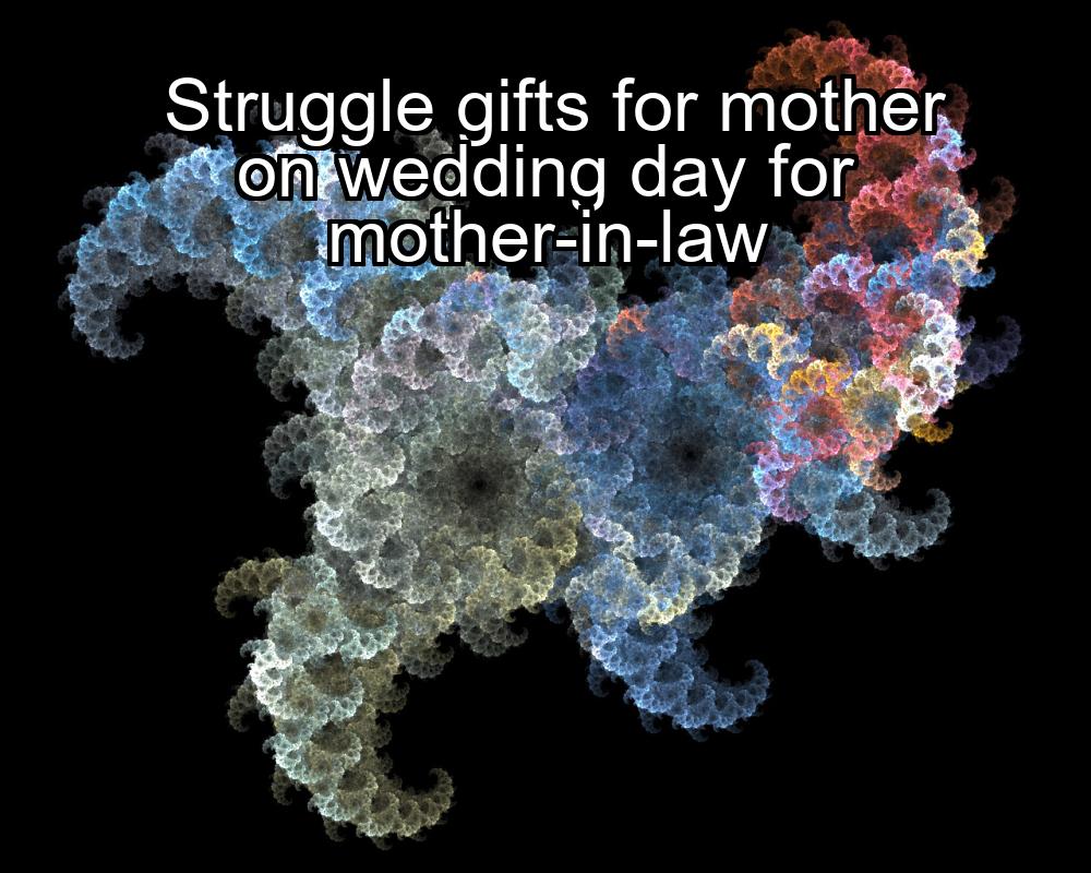 struggle-gifts-for-mother-on-wedding-day-for-mother-in-law-1737363957-1