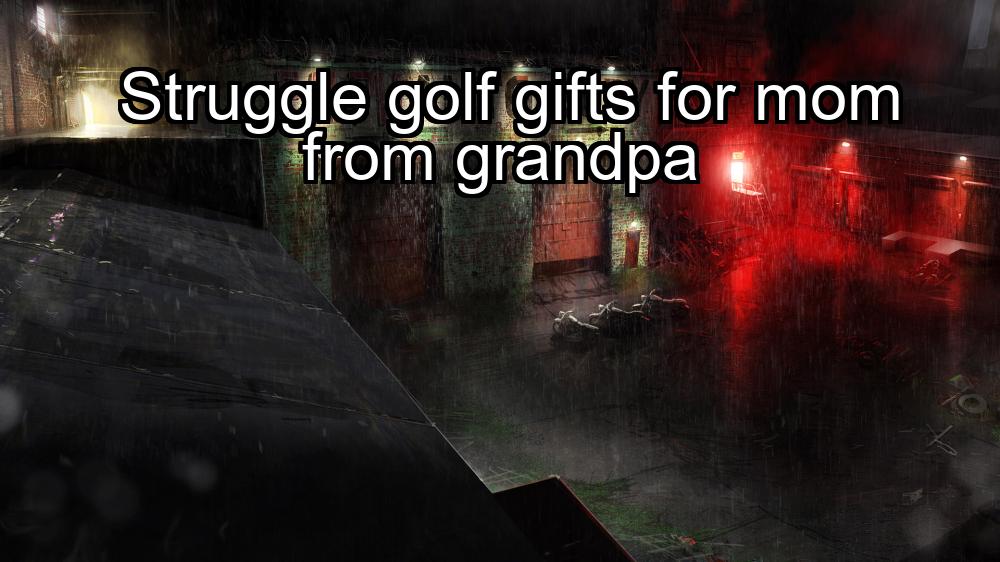 struggle-golf-gifts-for-mom-from-grandpa-1737371720-1