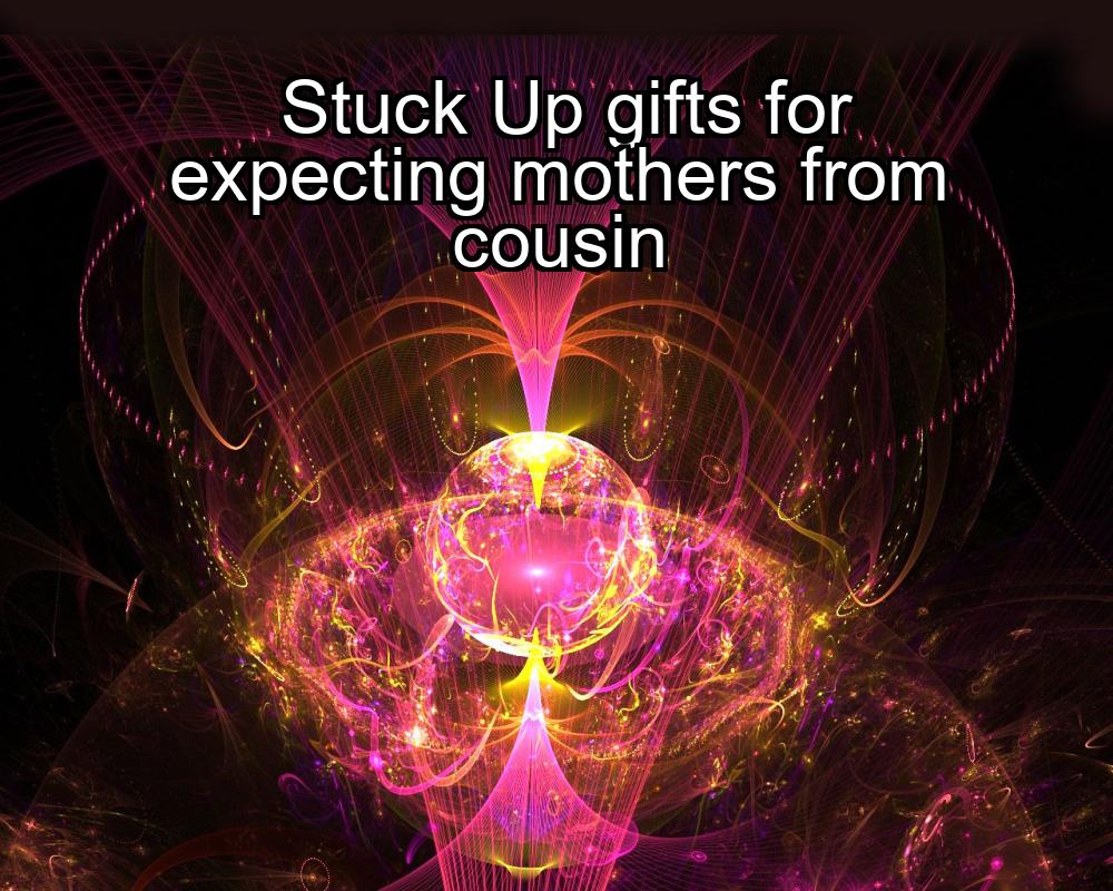 stuck-up-gifts-for-expecting-mothers-from-cousin-1737379853-1