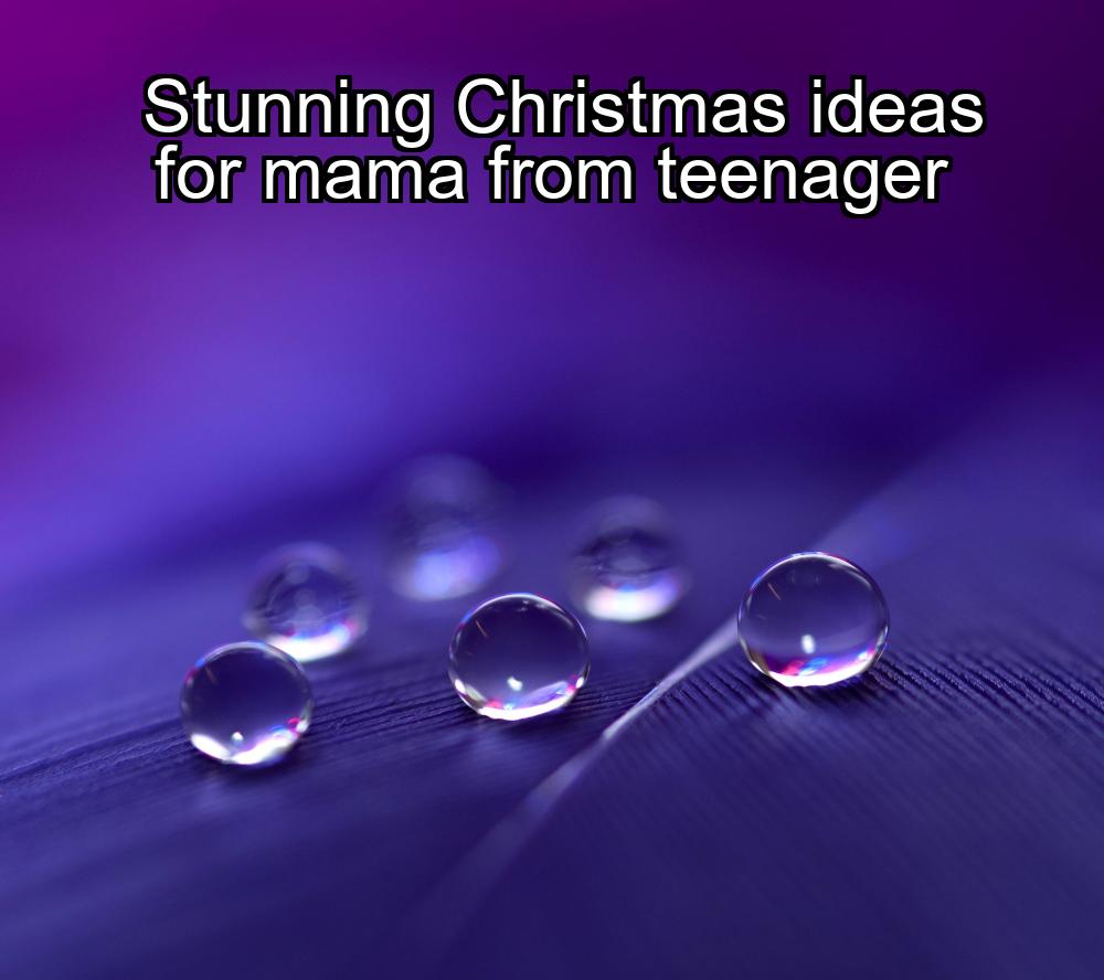 stunning-christmas-ideas-for-mama-from-teenager-1737349274-1