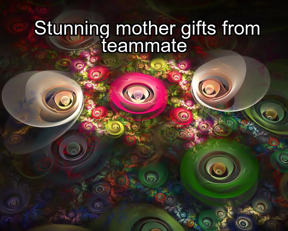 stunning-mother-gifts-from-teammate-1737441660-1