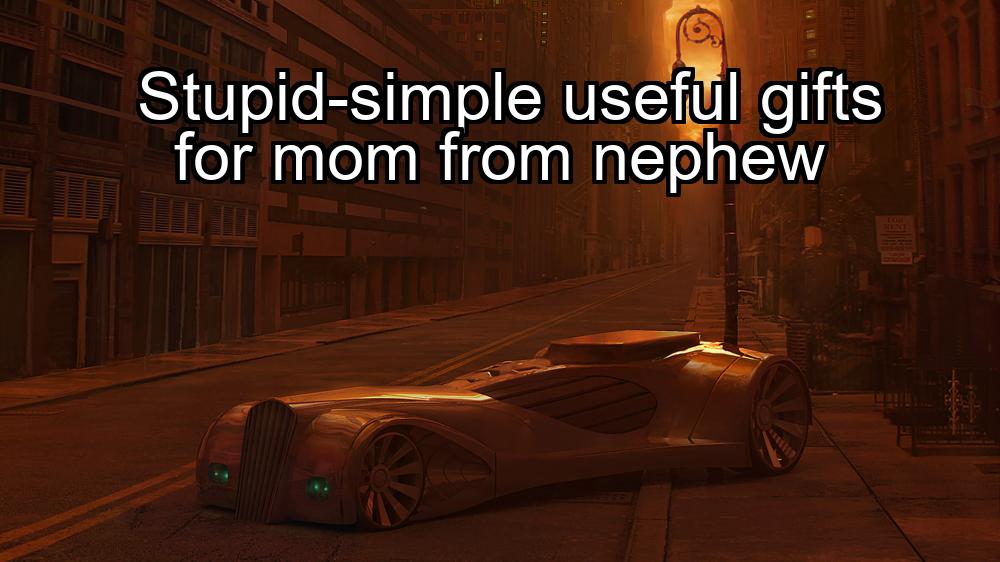 stupid-simple-useful-gifts-for-mom-from-nephew-1737459611-1