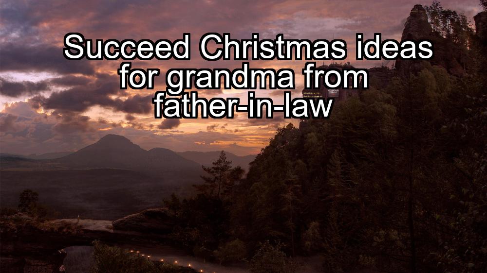 succeed-christmas-ideas-for-grandma-from-father-in-law-1737354968-1