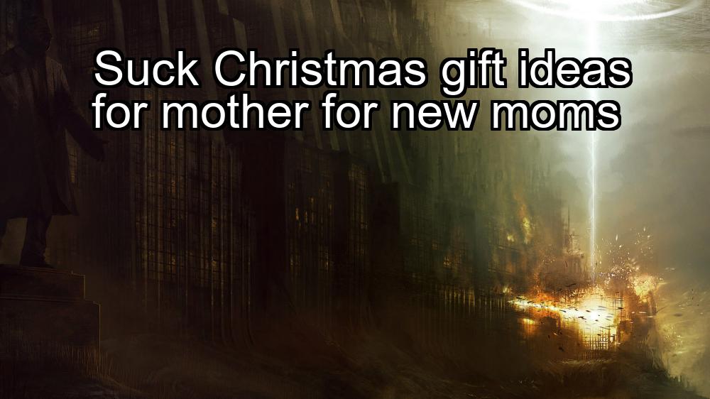 suck-christmas-gift-ideas-for-mother-for-new-moms-1737330644-1