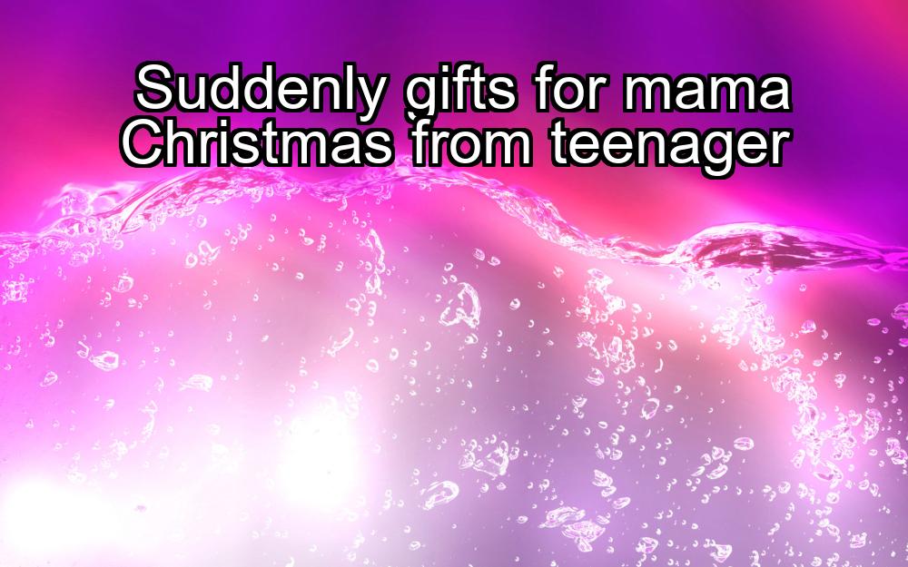 suddenly-gifts-for-mama-christmas-from-teenager-1737444374-1