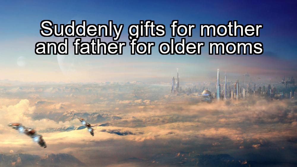 suddenly-gifts-for-mother-and-father-for-older-moms-1737392700-1