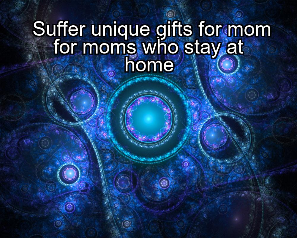 suffer-unique-gifts-for-mom-for-moms-who-stay-at-home-1737425157-1