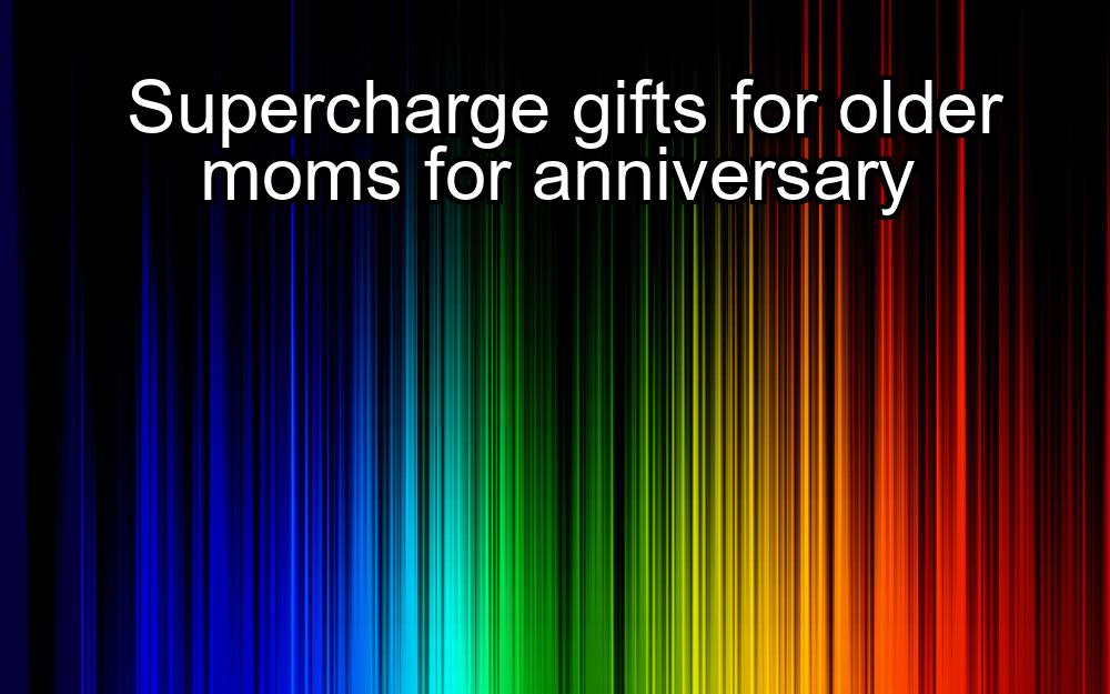 supercharge-gifts-for-older-moms-for-anniversary-1737473781-1