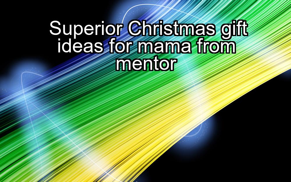 superior-christmas-gift-ideas-for-mama-from-mentor-1737431145-1