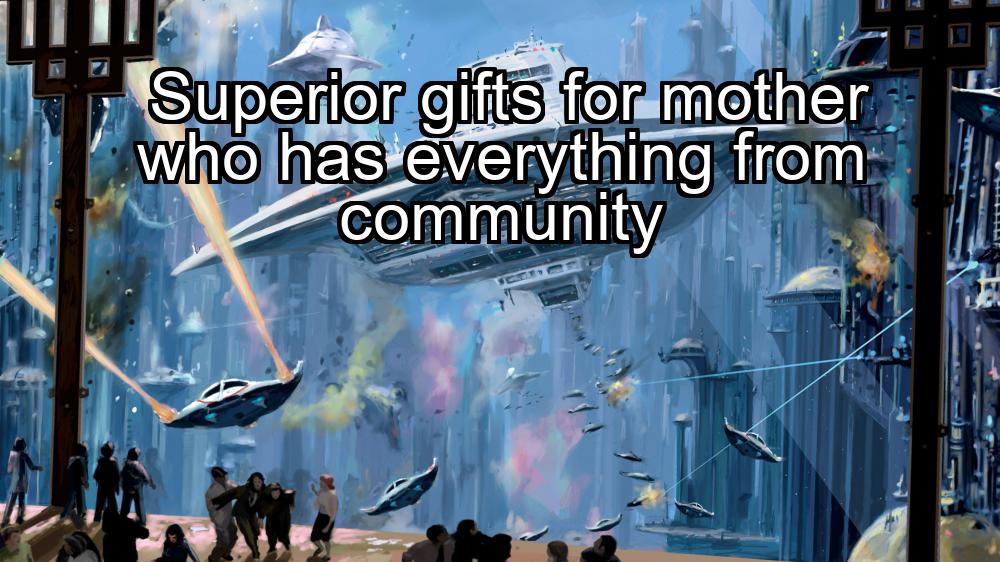 superior-gifts-for-mother-who-has-everything-from-community-1737469235-1