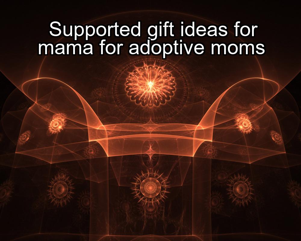 supported-gift-ideas-for-mama-for-adoptive-moms-1737472238-1