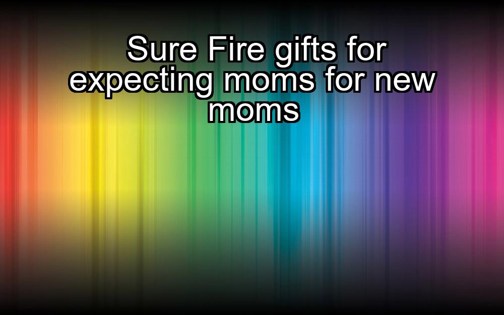 sure-fire-gifts-for-expecting-moms-for-new-moms-1737327963-1