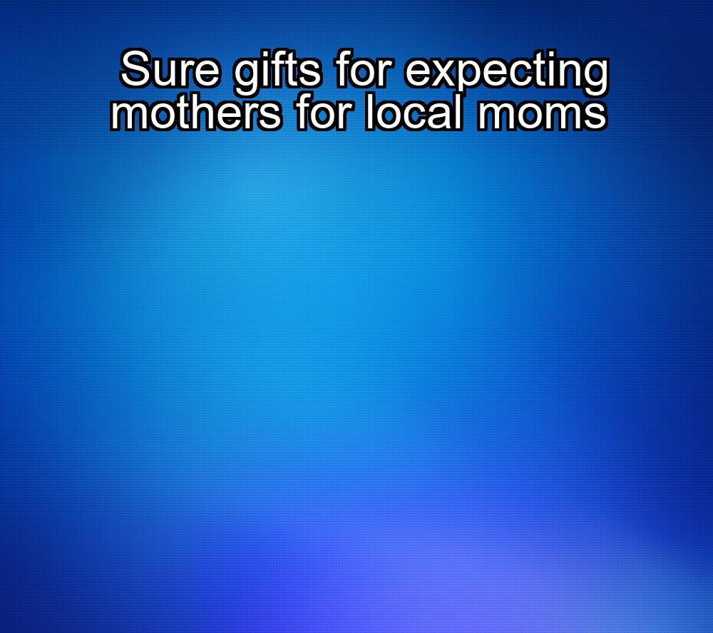 sure-gifts-for-expecting-mothers-for-local-moms-1737460222-1