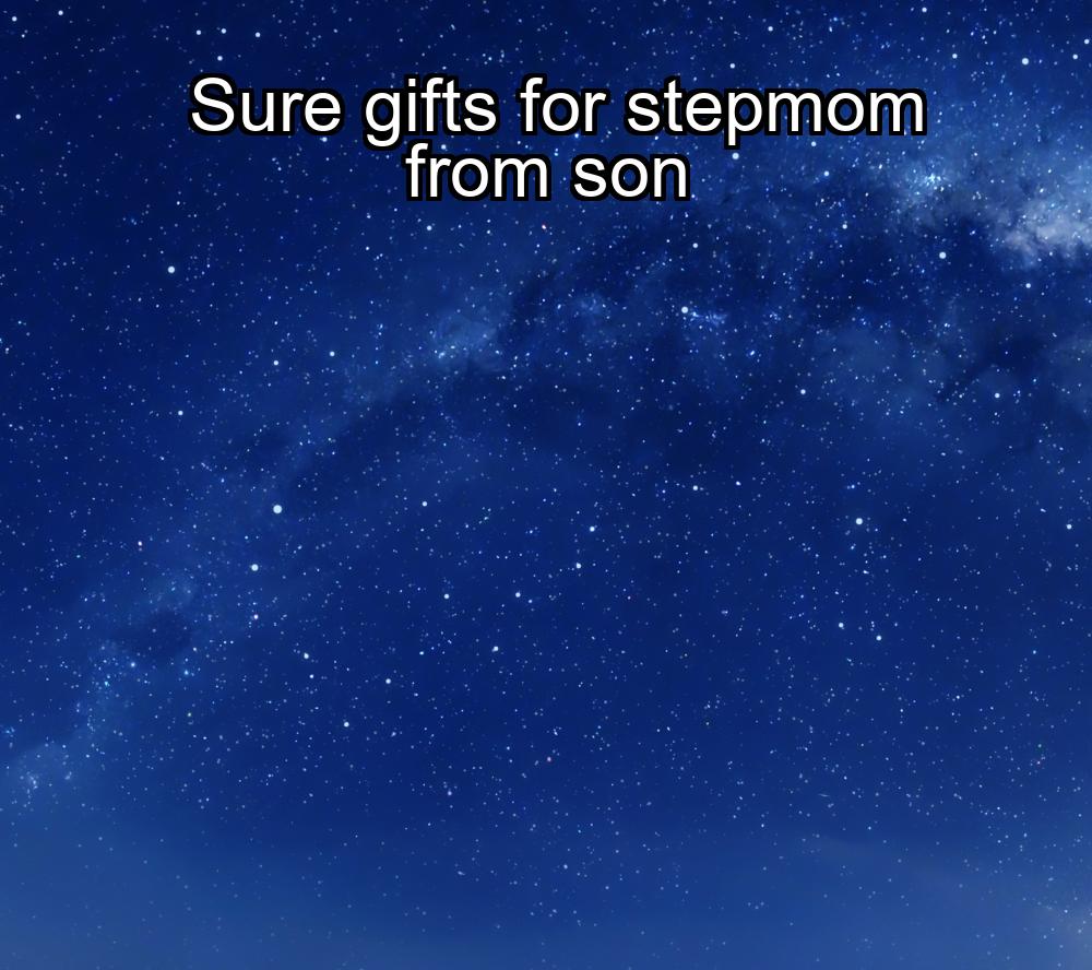 sure-gifts-for-stepmom-from-son-1737404489-1