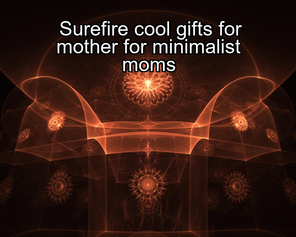 surefire-cool-gifts-for-mother-for-minimalist-moms-1737391220-1