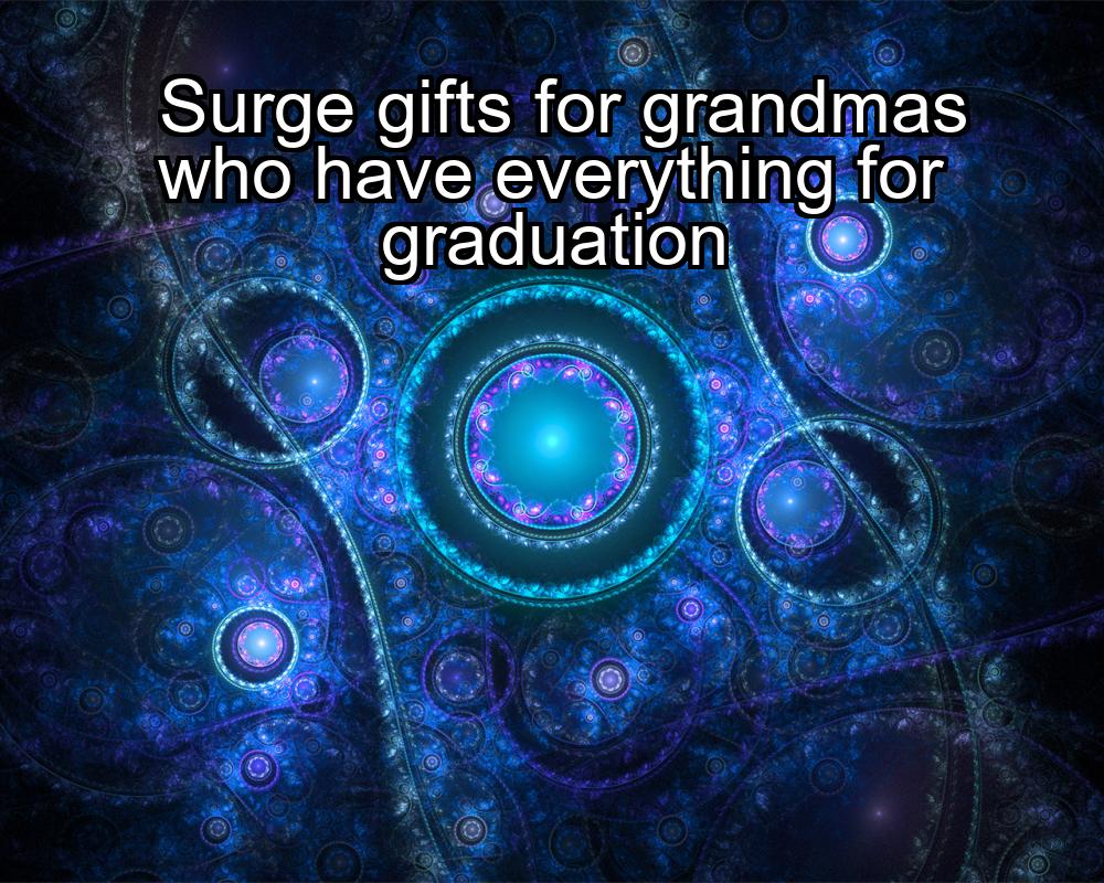 surge-gifts-for-grandmas-who-have-everything-for-graduation-1737393366-1