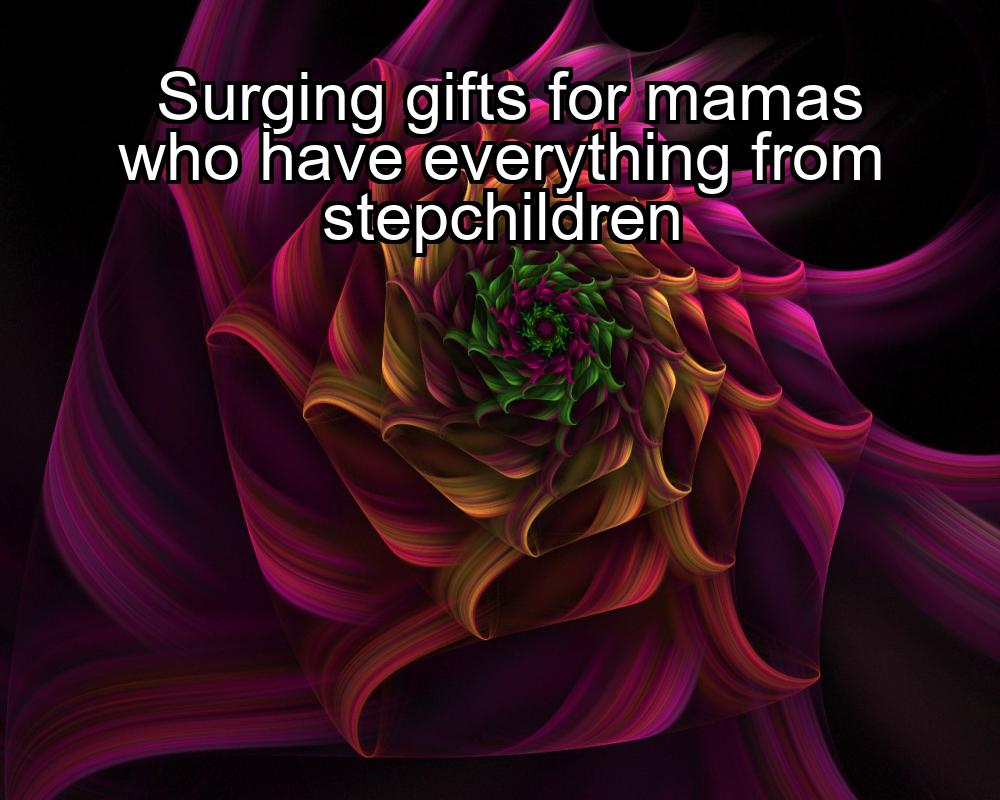 surging-gifts-for-mamas-who-have-everything-from-stepchildren-1737363019-1