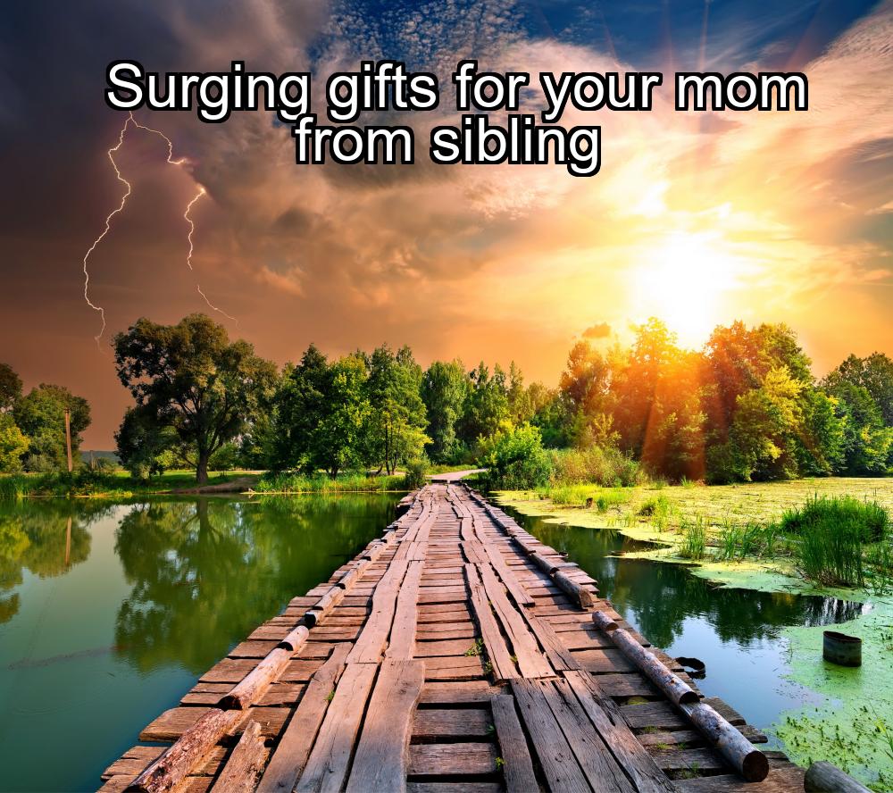 surging-gifts-for-your-mom-from-sibling-1737463221-1