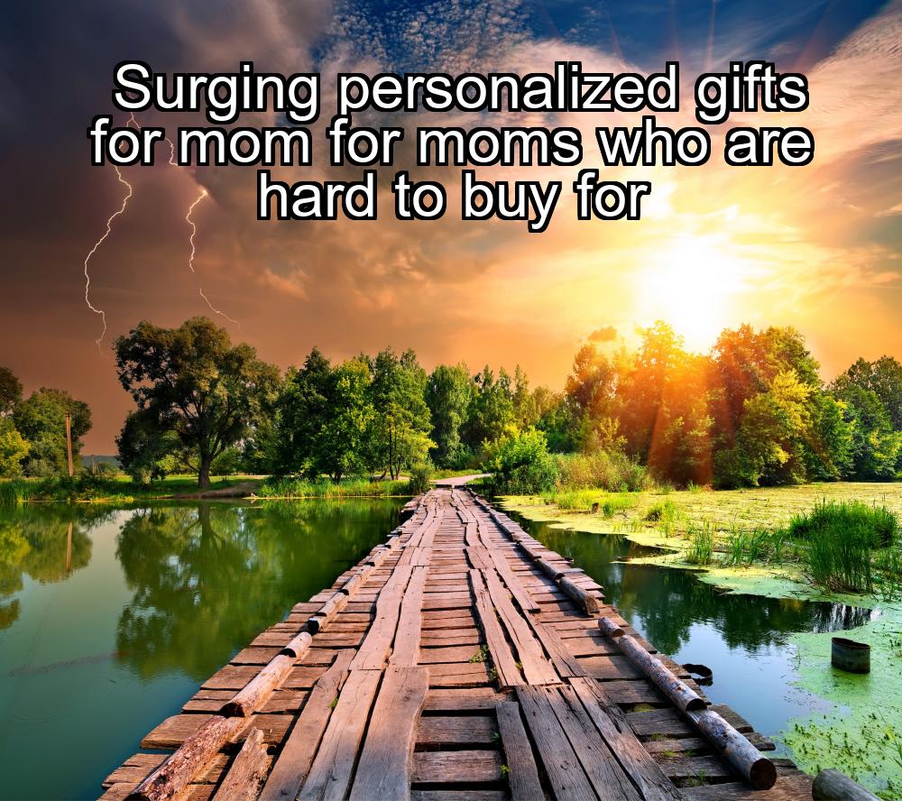 surging-personalized-gifts-for-mom-for-moms-who-are-hard-to-buy-for-1737461421-1