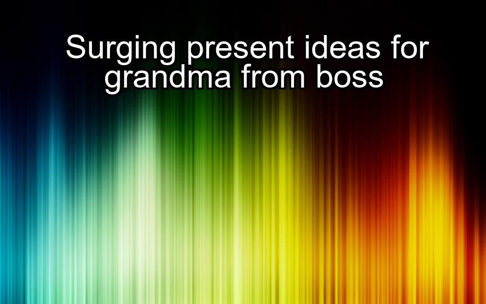 surging-present-ideas-for-grandma-from-boss-1737437231-1