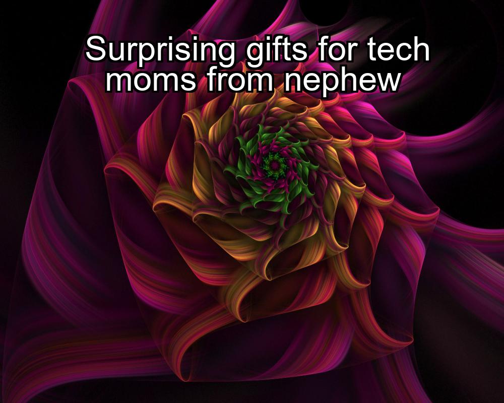 surprising-gifts-for-tech-moms-from-nephew-1737392932-1