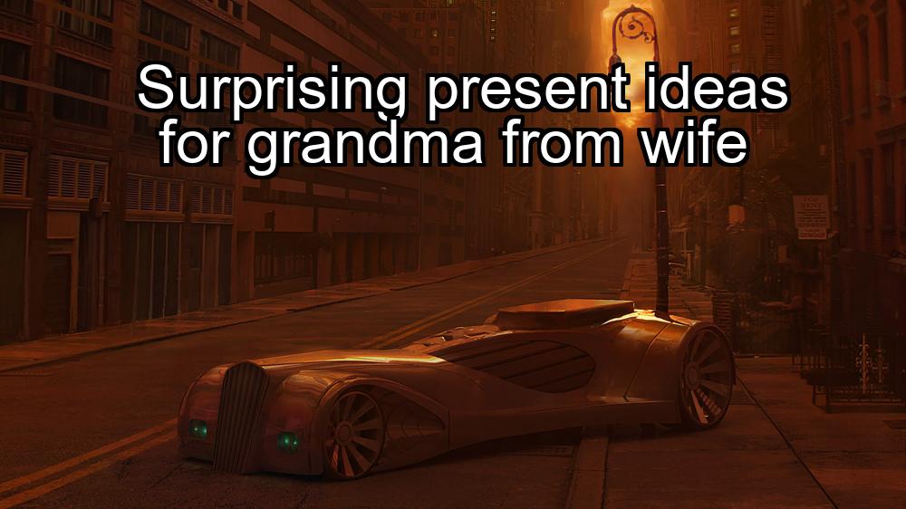 surprising-present-ideas-for-grandma-from-wife-1737460547-1