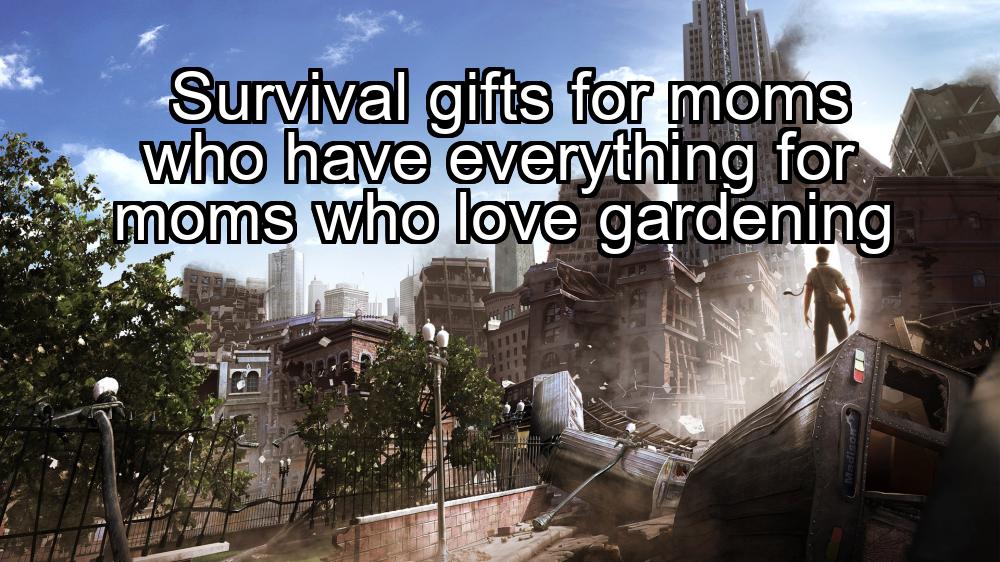 survival-gifts-for-moms-who-have-everything-for-moms-who-love-gardening-1737355274-1