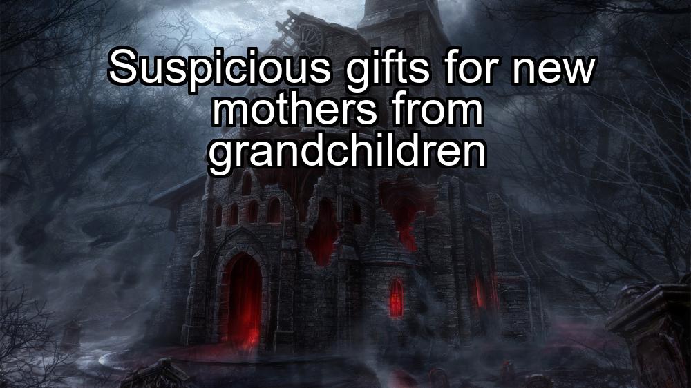 suspicious-gifts-for-new-mothers-from-grandchildren-1737331686-1