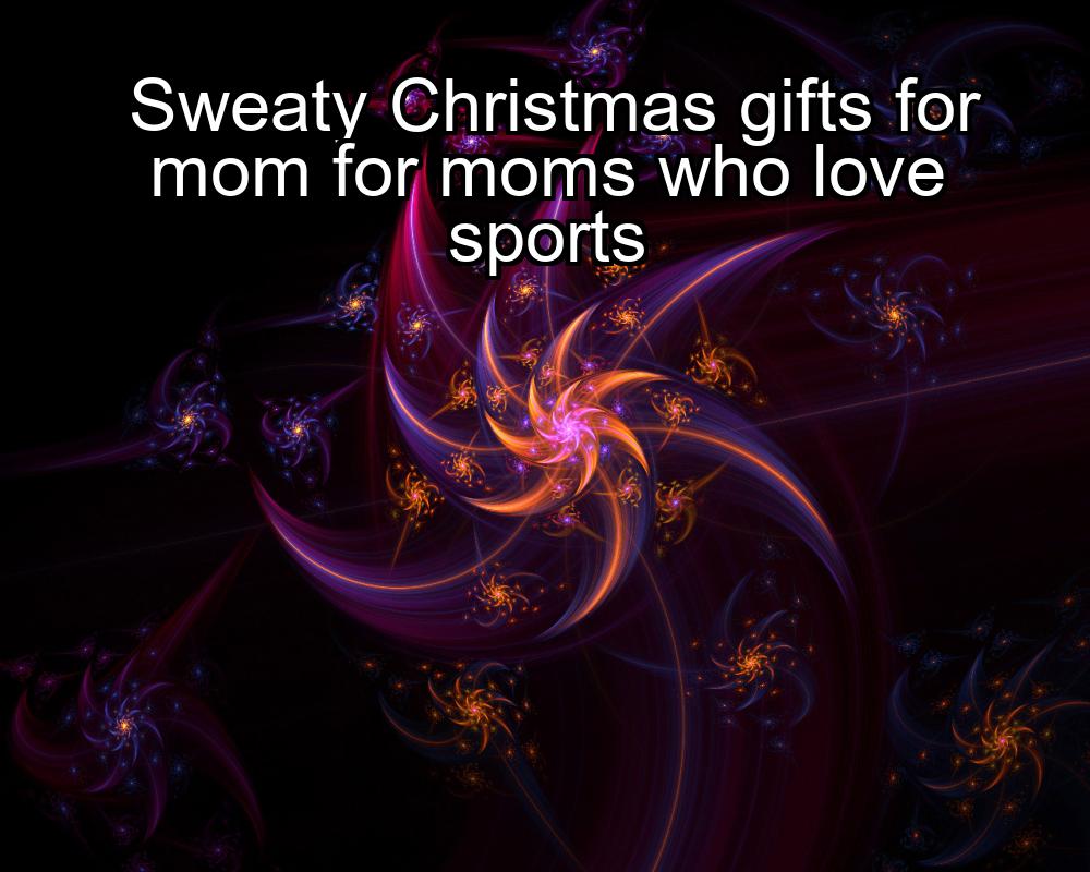 sweaty-christmas-gifts-for-mom-for-moms-who-love-sports-1737373826-1