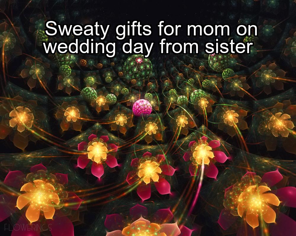 sweaty-gifts-for-mom-on-wedding-day-from-sister-1737363662-1