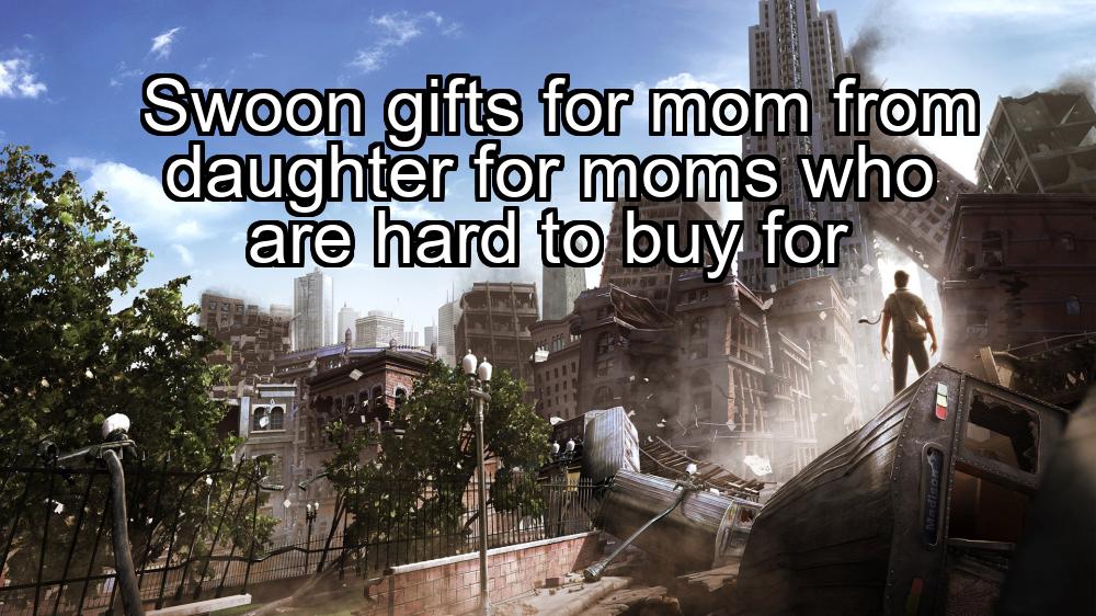 swoon-gifts-for-mom-from-daughter-for-moms-who-are-hard-to-buy-for-1737456060-1