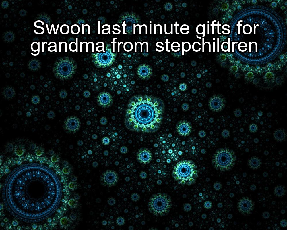 swoon-last-minute-gifts-for-grandma-from-stepchildren-1737393099-1